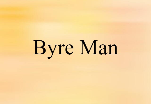 Byre Man (noun) Definition, Meaning & Examples