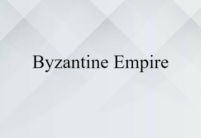 Byzantine Empire (noun) Definition, Meaning & Examples