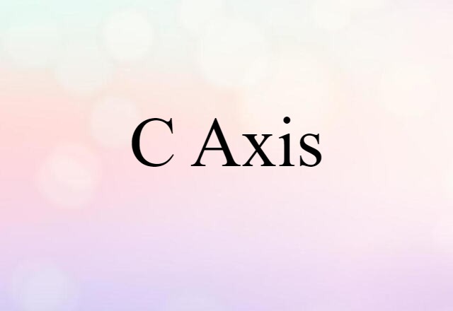 C-axis (noun) Definition, Meaning & Examples