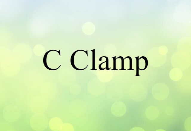 C-clamp (noun) Definition, Meaning & Examples