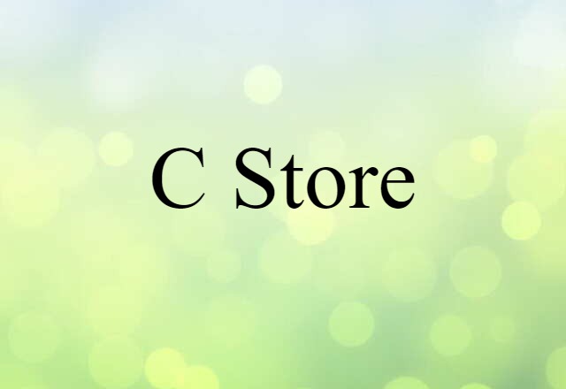 C-store (noun) Definition, Meaning & Examples