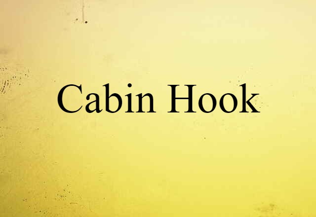 Cabin Hook (noun) Definition, Meaning & Examples