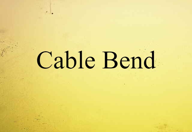 Cable Bend (noun) Definition, Meaning & Examples