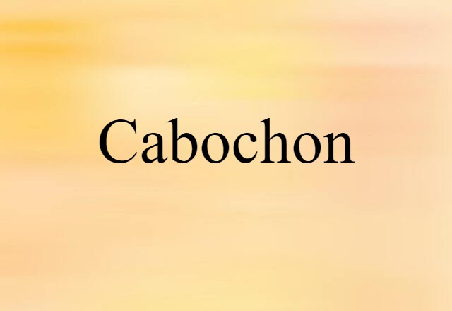 Cabochon (noun) Definition, Meaning & Examples