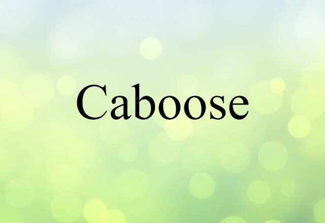 Caboose (noun) Definition, Meaning & Examples