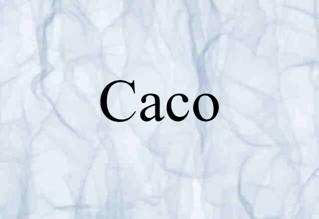 Caco (noun) Definition, Meaning & Examples