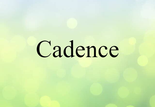 Cadence (noun) Definition, Meaning & Examples