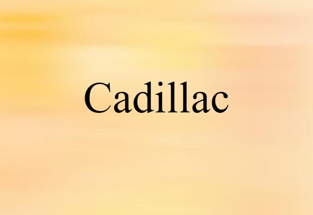 Cadillac (noun) Definition, Meaning & Examples