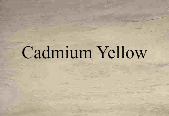 Cadmium Yellow (noun) Definition, Meaning & Examples