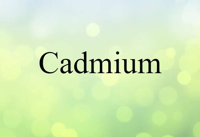 Cadmium (noun) Definition, Meaning & Examples