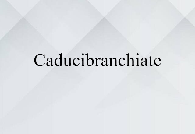 caducibranchiate