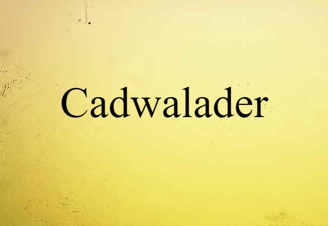 Cadwalader (noun) Definition, Meaning & Examples