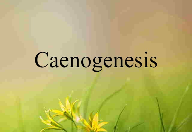 caenogenesis