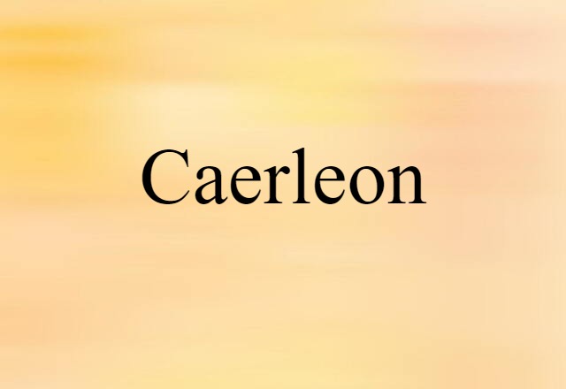 Caerleon (noun) Definition, Meaning & Examples