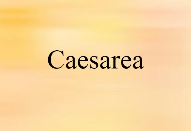 Caesarea (noun) Definition, Meaning & Examples