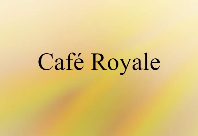 Café Royale (noun) Definition, Meaning & Examples