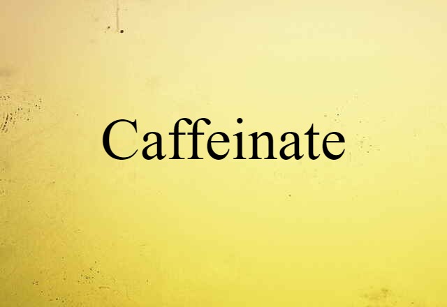 Caffeinate (noun) Definition, Meaning & Examples