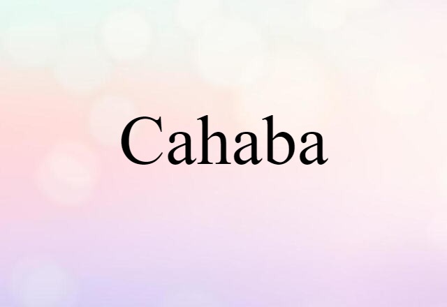 Cahaba (noun) Definition, Meaning & Examples