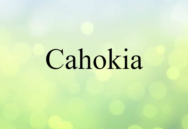 Cahokia (noun) Definition, Meaning & Examples