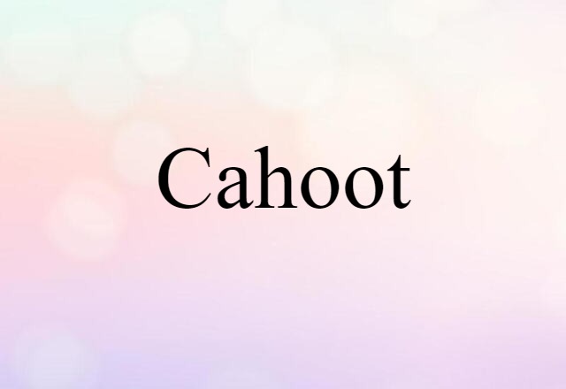 Cahoot (noun) Definition, Meaning & Examples