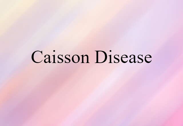 Caisson Disease (noun) Definition, Meaning & Examples