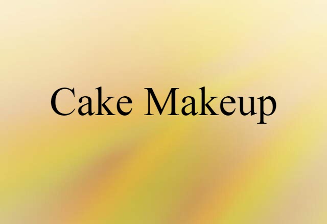 Cake Makeup (noun) Definition, Meaning & Examples