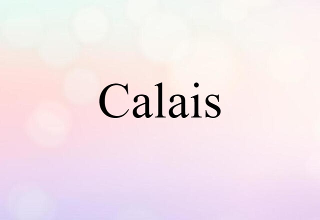 Calais (noun) Definition, Meaning & Examples