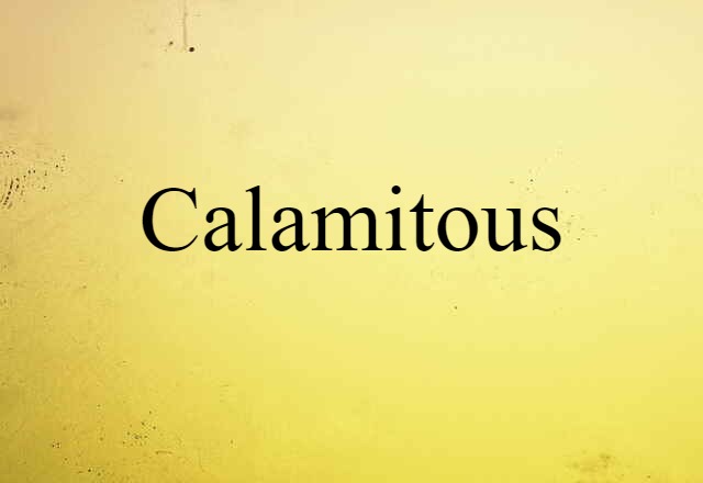 calamitous