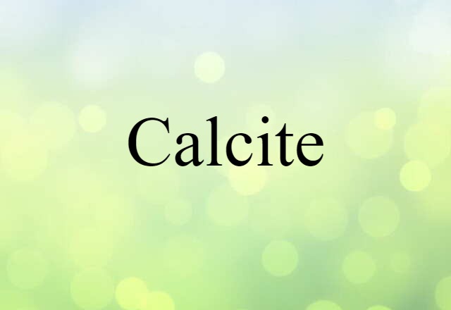 Calcite (noun) Definition, Meaning & Examples