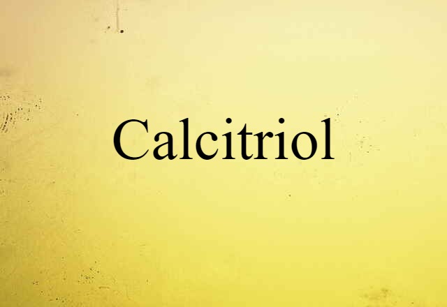 Calcitriol (noun) Definition, Meaning & Examples