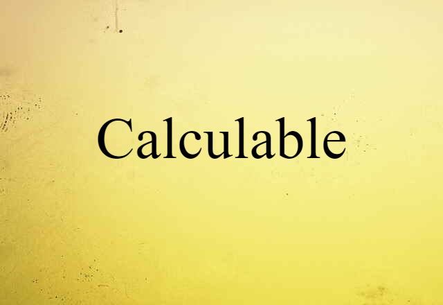 Calculable (noun) Definition, Meaning & Examples