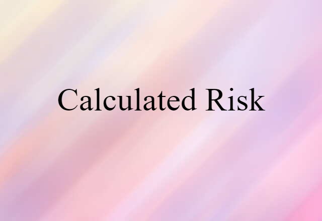 Calculated Risk (noun) Definition, Meaning & Examples