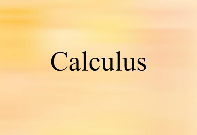 Calculus (noun) Definition, Meaning & Examples