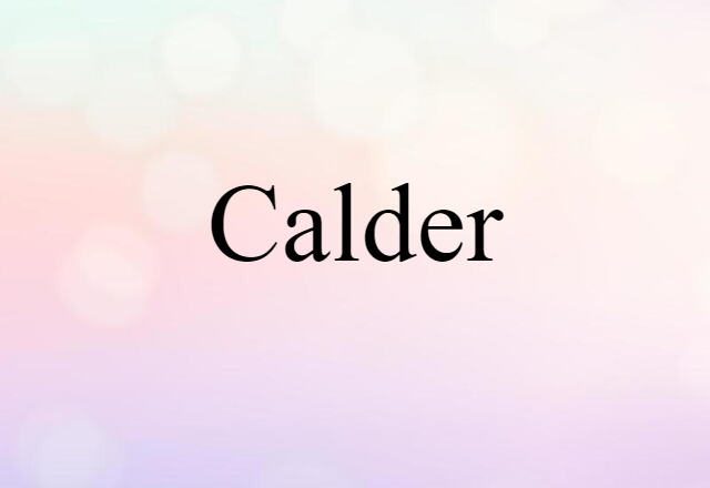 Calder (noun) Definition, Meaning & Examples