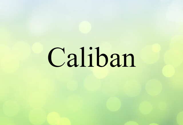 Caliban (noun) Definition, Meaning & Examples