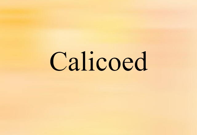 Calicoed (noun) Definition, Meaning & Examples