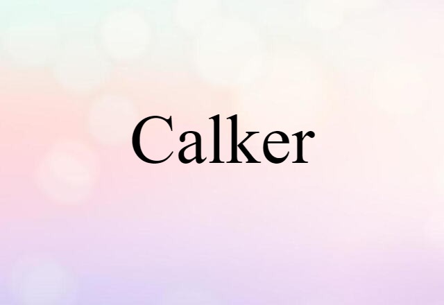 Calker (noun) Definition, Meaning & Examples