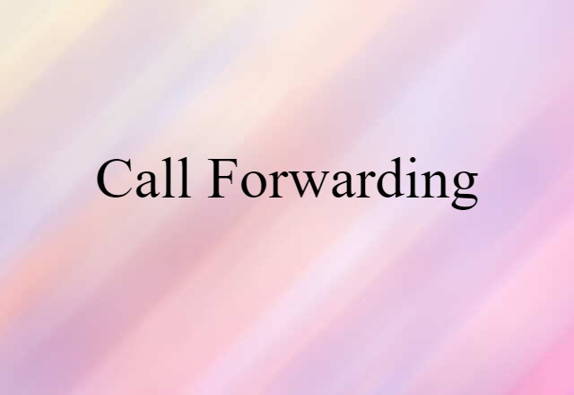 Call Forwarding (noun) Definition, Meaning & Examples