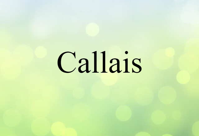 Callais (noun) Definition, Meaning & Examples