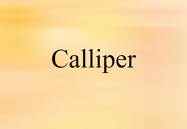 Calliper (noun) Definition, Meaning & Examples