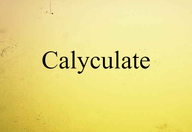 Calyculate (noun) Definition, Meaning & Examples