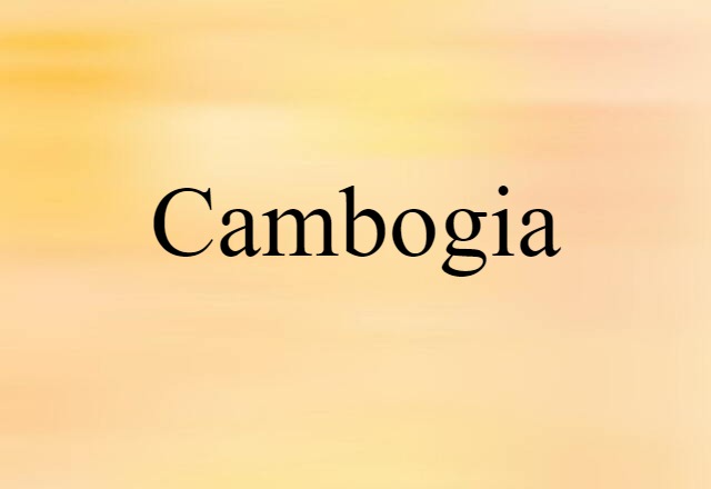 Cambogia (noun) Definition, Meaning & Examples