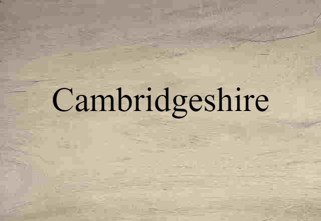 Cambridgeshire (noun) Definition, Meaning & Examples