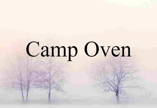 Camp Oven (noun) Definition, Meaning & Examples