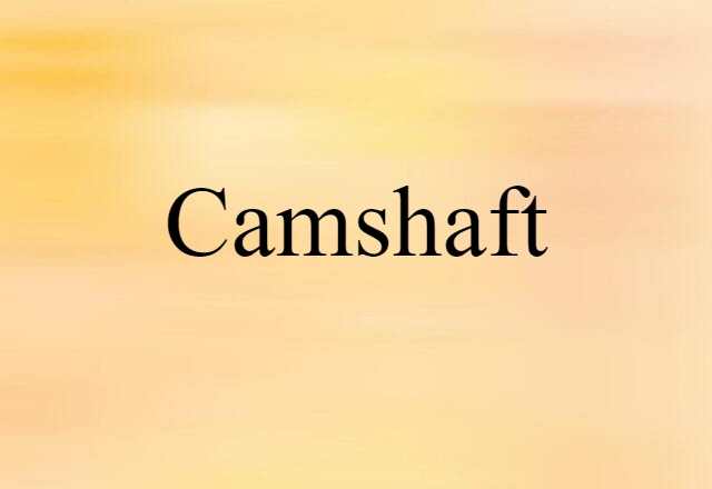 Camshaft (noun) Definition, Meaning & Examples