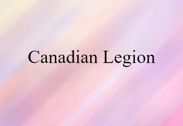 Canadian Legion (noun) Definition, Meaning & Examples