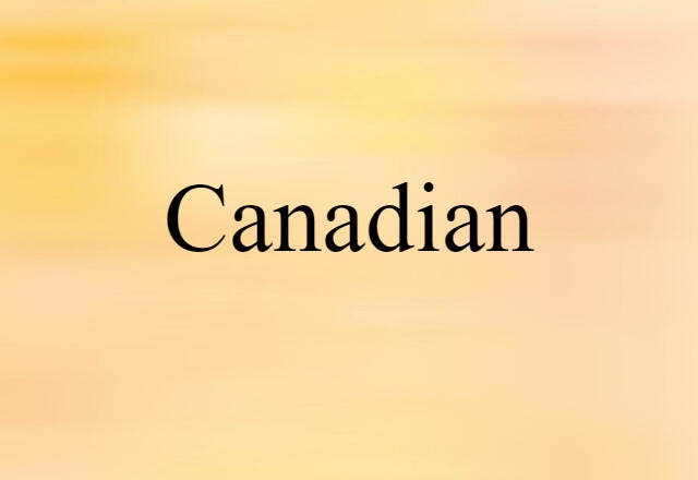 Canadian (noun) Definition, Meaning & Examples