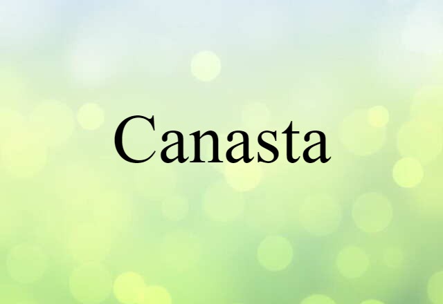 Canasta (noun) Definition, Meaning & Examples