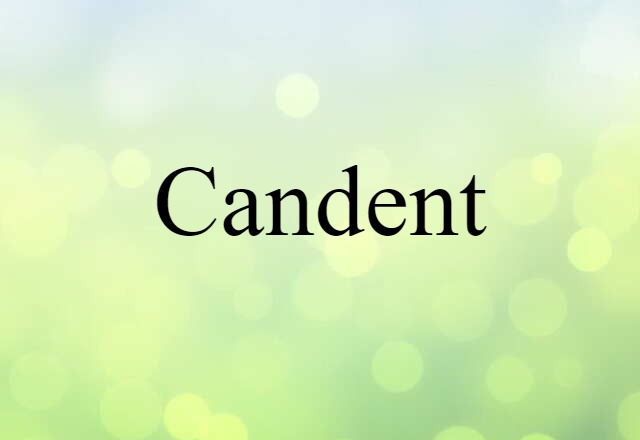 Candent (noun) Definition, Meaning & Examples