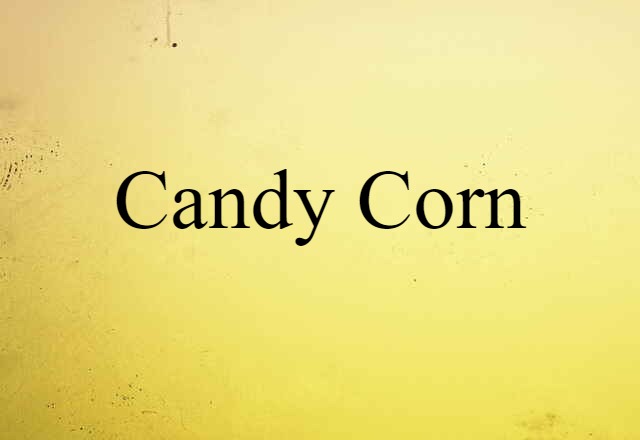 Candy Corn (noun) Definition, Meaning & Examples